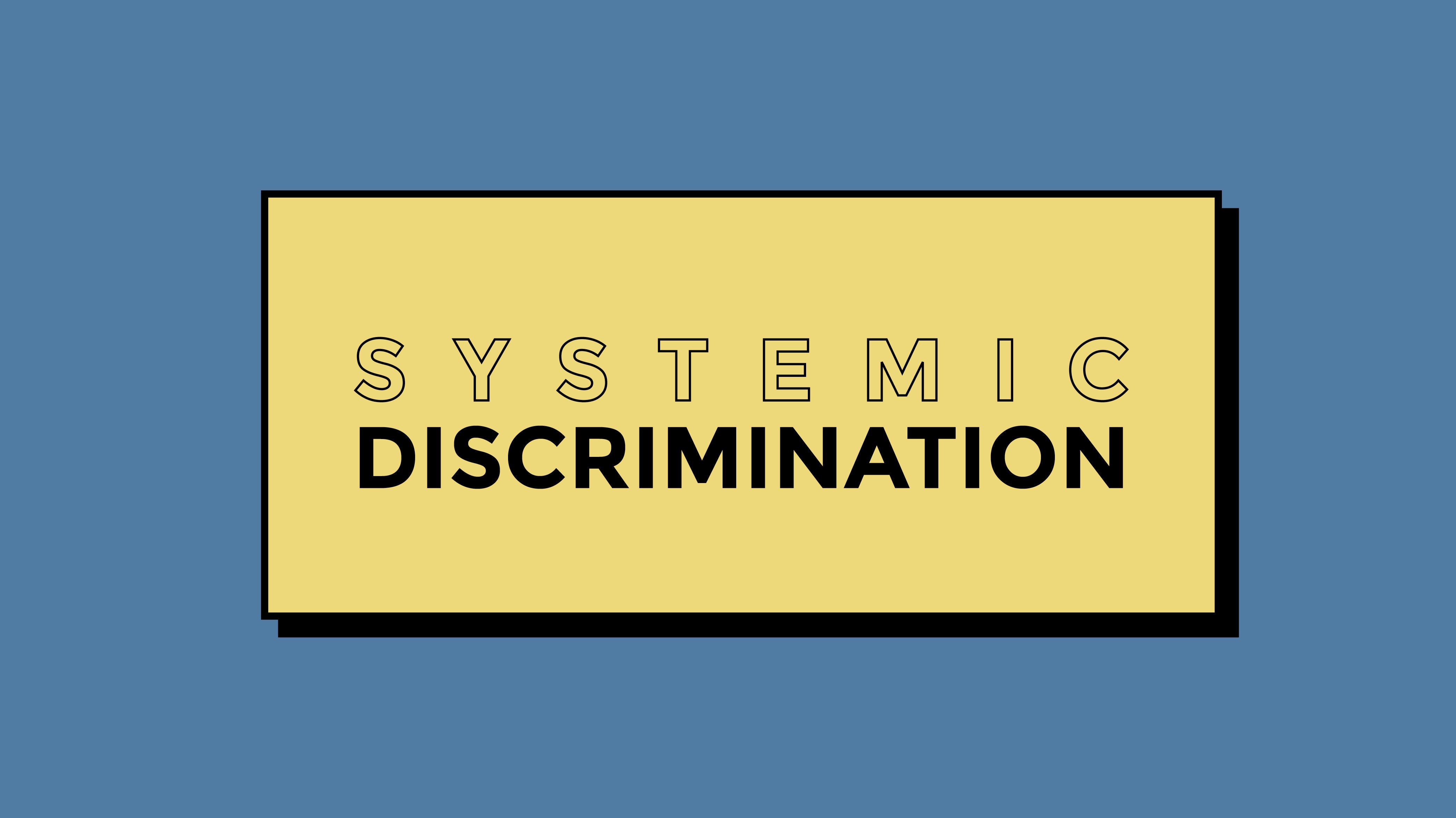 Understanding systemic discrimination & what you can do about it